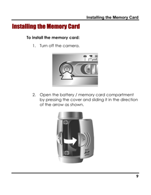 Page 13Downloaded from www.Manualslib.com manuals search engine Installing the Memory Card 
Installing the Memory Card 
To install the memory card: 
1. Turn off the camera. 
 
2. Open the battery / memory card compartment 
by pressing the cover and sliding it in the direction 
of the arrow as shown. 
 
   9   