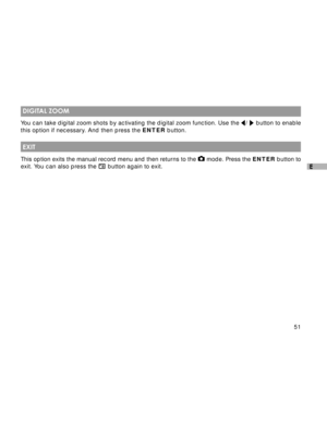 Page 52Downloaded from www.Manualslib.com manuals search engine 51
E
 DIGITAL ZOOM
You can take digital zoom shots by activating the digital zoom function. Use the /  button to enable
this option if necessary. And then press the ENTER button.
 EXIT
This option exits the manual record menu and then returns to the  mode. Press the ENTER button to
exit. You can also press the  button again to exit.  