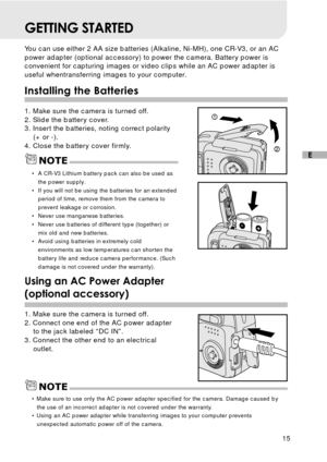 Page 1615
E
GETTING STARTED
You can use either 2 AA size batteries (Alkaline, Ni-MH), one CR-V3, or an AC
power adapter (optional accessory) to power the camera. Battery power is
convenient for capturing images or video clips while an AC power adapter is
useful whentransferring images to your computer.
Installing the Batteries
1. Make sure the camera is turned off.
2. Slide the battery cover.
3. Insert the batteries, noting correct polarity
(+ or -).
4. Close the battery cover firmly.
Using an AC Power Adapter...