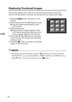 Page 2928
E
Displaying Thumbnail Images
This function allows you to view up to nine thumbnail images on the LCD
monitor simultaneously so that you can quickly scan for a particular image.
1. Slide the 
 switch and power on the
camera.
2. Set the mode dial to the 
 Playback mode.
 The last image frame appears on the
LCD monitor.
3. Press the 
 button.
 Nine thumbnail images appear on the
LCD monitor (assuming there are nine or
more recorded images in the memory).
4. Use the 
, ,  or  buttons to move the
cursor...