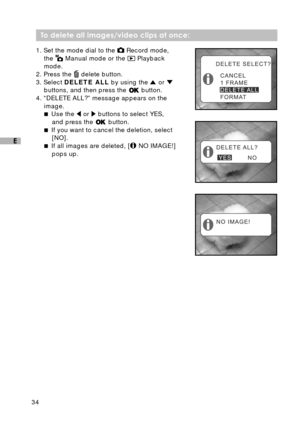 Page 3534
E
 To delete all images/video clips at once:
1. Set the mode dial to the  Record mode,
the  Manual mode or the  Playback
mode.
2. Press the 
 delete button.
3. Select DELETE ALL by using the  or buttons, and then press the  button.
4. “DELETE ALL?” message appears on the
image.
 Use the 
 or  buttons to select YES,
and press the 
 button.
 If you want to cancel the deletion, select
[NO].
 If all images are deleted, [
 NO IMAGE!]
pops up.
NO IMAGE! 