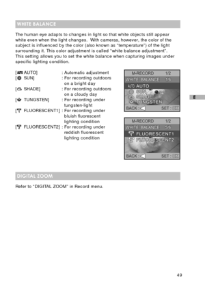 Page 5049
E
WHITE BALANCE
The human eye adapts to changes in light so that white objects still appear
white even when the light changes.  With cameras, however, the color of the
subject is influenced by the color (also known as “temperature”) of the light
surrounding it. This color adjustment is called “white balance adjustment”.
This setting allows you to set the white balance when capturing images under
specific lighting condition.
[
AUTO] : Automatic adjustment
[SUN] : For recording outdoors
on a bright day...