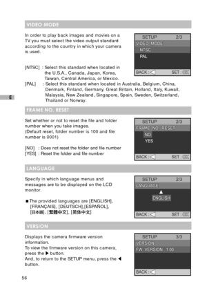 Page 5756
E
VIDEO MODE
In order to play back images and movies on a
TV you must select the video output standard
according to the country in which your camera
is used.
[NTSC] : Select this standard when located in
the U.S.A., Canada, Japan, Korea,
Taiwan, Central America, or Mexico.
[PAL] : Select this standard when located in Australia, Belgium, China,
Denmark, Finland, Germany, Great Britain, Holland, Italy, Kuwait,
Malaysia, New Zealand, Singapore, Spain, Sweden, Switzerland,
Thailand or Norway.
FRAME NO....