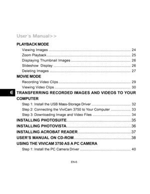 Page 7Downloaded from www.Manualslib.com manuals search engine EN-6
PLAYBACK MODE
Viewing Images........................................................................\
............ 24
Zoom Playback ........................................................................\
.............. 25
Displaying Thumbnail Images ............................................................. 26
Slideshow  Display ........................................................................\
....... 26
Deleting Images...