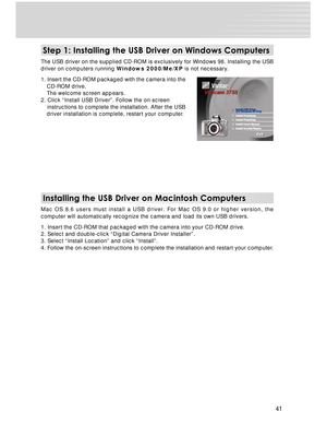 Page 41Downloaded from www.Manualslib.com manuals search engine 41
Step 1: Installing the USB Driver on Windows Computers
The USB driver on the supplied CD-ROM is exclusively for Windows 98. Installing the USB
driver on computers running Windows 2000/Me/XP is not necessary.
1. Insert the CD-ROM packaged with the camera into the
CD-ROM drive.
The welcome screen appears.
2. Click “Install USB Driver”. Follow the on-screen
    instructions to complete the installation. After the USB
driver installation is...