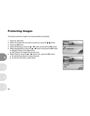 Page 39Downloaded from www.Manualslib.com manuals search engine 38
E
F
S
G
Protecting Images
This feature prevents images from being deleted accidentally.
1. Press the  
 button.
2. Select the image that you want to protect by using the  /  button.
3. Press the 
 button.
4. Select [Protect] by using the  /  button and press the OK button.
5.Select [Single]/[All] by using the  /  button and press the OK button.[Single]: Protect one image/movie.[All]: Protect all images/movies (at once).
6. Select [Set] by using...