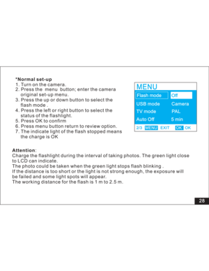 Page 34Downloaded from www.Manualslib.com manuals search engine 3. Press the up or down button to select the
flash mode .
4. Press the left or right button to select the
status of the flashlight.
5. Press OK to confirm
6. Press menu button return to review option.
7. The indicate light of the flash stopped means
the charge is OK 2. Press the menu button; enter the camera
original set-up menu.
Attention:
Charge the flashlight during the interval of taking photos. The green light
to LCD can indicate.
The photo...