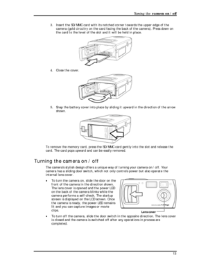 Page 15Downloaded from www.Manualslib.com manuals search engine Turning the camera on / off 
3. Insert the SD/MMC card with its notched corner towards the upper edge of the 
camera (gold circuitry on the card facing the back of the camera). Press down on 
the card to the level of the slot and it will be held in place. 
 
4. Close the cover. 
 
5. Snap the battery cover into place by sliding it upward in the direction of the arrow 
shown. 
 
To remove the memory card, press the SD/MMC card gently into the slot...