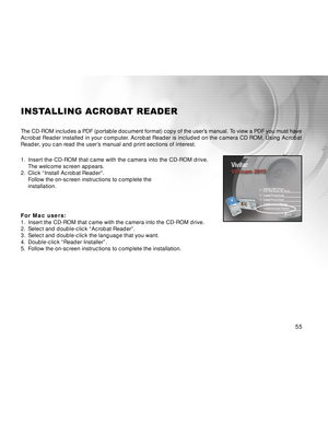 Page 56Downloaded from www.Manualslib.com manuals search engine 55
INSTALLING ACROBAT READER
The CD-ROM includes a PDF (portable document format) copy of the user’s manual. To view a PDF you must have
Acrobat Reader installed in your computer. Acrobat Reader is included on the camera CD ROM. Using Acrobat
Reader, you can read the user’s manual and print sections of interest.
1.Insert the CD-ROM that came with the camera into the CD-ROM drive.
The welcome screen appears.
2. Click “Install Acrobat Reader”.
Follow...