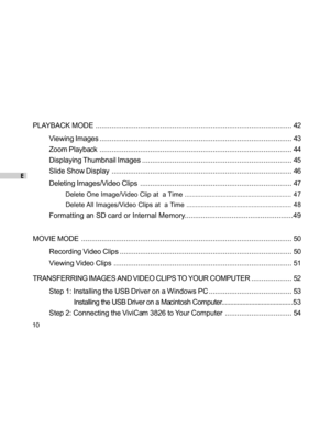 Page 11Downloaded from www.Manualslib.com manuals search engine E
10
PLAYBACK MODE................................................................................................. 42
Viewing Images............................................................................................... 43
Zoom Playback............................................................................................... 44
Displaying Thumbnail Images.......................................................................... 45...