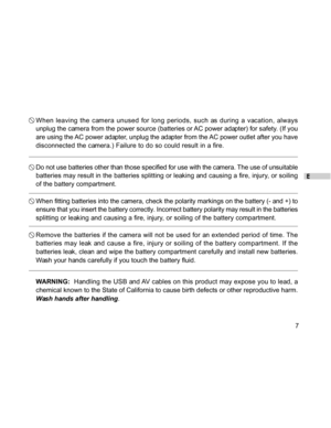 Page 8Downloaded from www.Manualslib.com manuals search engine E
7
When leaving the camera unused for long periods, such as during a vacation, always
unplug the camera from the power source (batteries or AC power adapter) for safety. (If you
are using the AC power adapter, unplug the adapter from the AC power outlet after you have
disconnected the camera.) Failure to do so could result in a fire.
Do not use batteries other than those specified for use with the camera. The use of unsuitable
batteries may result...