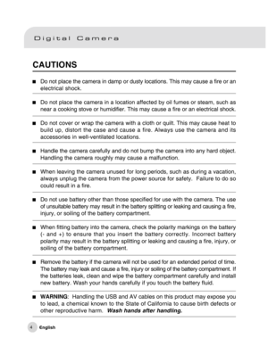 Page 5Downloaded from www.Manualslib.com manuals search engine 4
CAUTIONS
Do not place the camera in damp or dusty locations. This may cause a fire or an
electrical shock.
Do not place the camera in a location affected by oil fumes or steam, such as
near a cooking stove or humidifier. This may cause a fire or an electrical shock.
Do not cover or wrap the camera with a cloth or quilt. This may cause heat to
build up, distort the case and cause a fire. Always use the camera and its
accessories in well-ventilated...