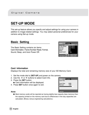 Page 59Downloaded from www.Manualslib.com manuals search engine 58
SET-UP MODE
This set-up feature allows you specify and adjust settings for using your camera in
addition to image-related settings. You may select personal preferences for your
camera using Set-up mode.
Basic  Setting
The Basic Setting contains six items:
Card Information, Frame Number Reset, Format,
Sound, Beep, and Auto Power Off.
Card  Information
Displays the total and remaining memory size of your SD Memory Card.
1. Set the mode dial to...