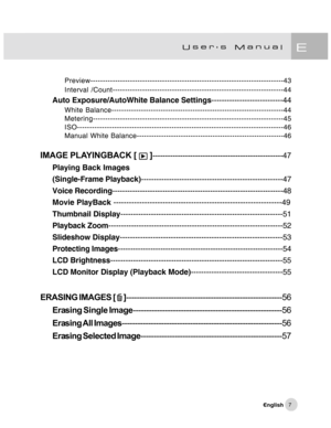 Page 8Downloaded from www.Manualslib.com manuals search engine 7
Preview------------------------------------------------------------------------------43
Interval /Count---------------------------------------------------------------------44
Auto Exposure/AutoWhite Balance Settings----------------------------44
White Balance----------------------------------------------------------------------44
Metering-----------------------------------------------------------------------------45...