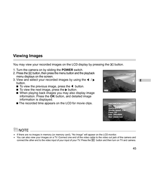 Page 45Downloaded from www.Manualslib.com manuals search engine E
45
Viewing Images
You may view your recorded images on the LCD display by pressing the  button.
1. Turn the camera on by sliding the POWER switch.
2. Press the 
 button, then press the menu button and the playback
menu displays on the screen.
3. View and select your recorded images by using the 
  / button.
To view the previous image, press the   button.To view the next image, press the  button.When playing back images you may also display image...