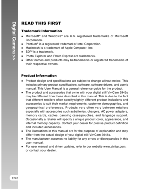 Page 2Downloaded from www.Manualslib.com manuals search engine EN-2
Digital Camera >>READ THIS FIRST
Trademark Information
Microsoft® and Windows® are U.S. registered trademarks of Microsoft
Corporation.
Pentium® is a registered trademark of Intel Corporation.Macintosh is a trademark of Apple Computer, Inc.
SDTM is a trademark.
Photo Explorer and Photo Express are trademarks.
Other names and products may be trademarks or registered trademarks of
their respective owners.
Product Infor mation
Product design and...