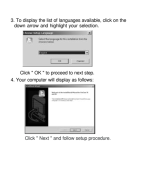 Page 15Downloaded from www.Manualslib.com manuals search engine 3. To display the list of languages available, click on the  
  down arrow and highlight your selection. 
  
Click  OK  to proceed to next step. 
4. Your computer will display as follows:  
Click  Next  and follow setup procedure. 
 
 
 
 
 
    