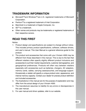 Page 3Downloaded from www.Manualslib.com manuals search engine User’s Manual >>
E-3
TRADEMARK INFORMATION
Microsoft R and Windows R are U.S. registered trademarks of Microsoft
Corporation.
Pentium R is a registered trademark of Intel Corporation.
Macintosh is a trademark of Apple Computer, Inc.
SDTM is a trademark.
Other names and products may be trademarks or registered trademarks of
their respective owners.
READ THIS FIRST
Notice:
1. Product design and specifications are subject to change without notice....