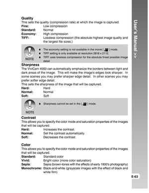 Page 63Downloaded from www.Manualslib.com manuals search engine User’s Manual >>
E-63
QualityThis sets the quality (compression rate) at which the image is captured.
Fine:Low compression
Standard:Normal
Economy:High compression
TIFF:Lossless compression (the absolute highest image quality and
the largest file sizes.)
The economy setting is not available in the movie [  ] mode.TIFF setting is only available at resolution 2816 x 2112.TIFF uses lossless compression for the absolute finest possible image
detail...