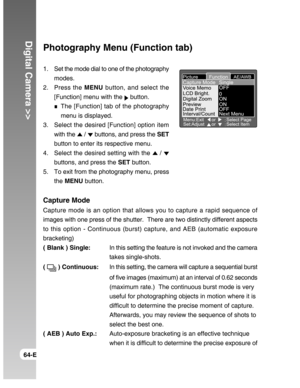 Page 64Downloaded from www.Manualslib.com manuals search engine Digital Camera >>
64-E
Photography Menu (Function tab)
1. Set the mode dial to one of the photography
modes.
2. Press the MENU button, and select the
[Function] menu with the 
 button.
The [Function] tab of the photography
menu is displayed.
3. Select the desired [Function] option item
with the 
 /  buttons, and press the SET
button to enter its respective menu.
4. Select the desired setting with the 
 / 
buttons, and press the SET button.
5. To...