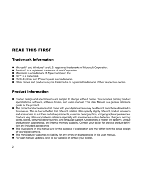 Page 2Downloaded from www.Manualslib.com manuals search engine 2
READ THIS FIRST
Trademark Infor mation
„Microsoft®  and Windows®  are U.S. registered trademarks of Microsoft Corporation.
„ Pentium®  is a registered trademark of Intel Corporation.
„ Macintosh is a trademark of Apple Computer, Inc.
„ SD
TM  is a trademark.
„ Photo Explorer and Photo Express are trademarks.
„ Other names and products may be trademarks or registered trademarks of t\
heir respective owners.
Product Infor mation
„Product design and...