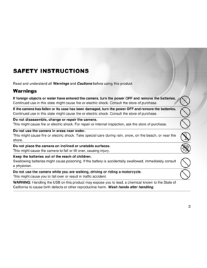 Page 3Downloaded from www.Manualslib.com manuals search engine 3
SAFETY INSTRUCTIONS
Read and understand all Warnings and Cautions  before using this product.
War nings
If foreign objects or water have entered the camera, turn the power OFF a\
nd remove the batteries.
Continued use in this state might cause fire or electric shock. Consult \
the store of purchase.
If the camera has fallen or its case has been damaged, turn the power OF\
F and remove the batteries.
Continued use in this state might cause fire or...