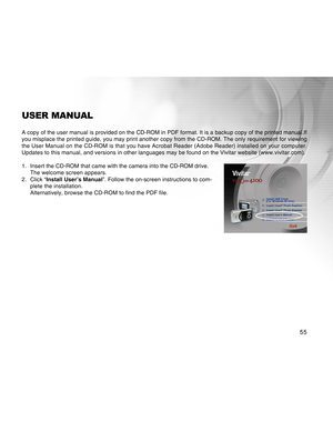 Page 55Downloaded from www.Manualslib.com manuals search engine 55
USER MANUAL
A copy of the user manual is provided on the CD-ROM in PDF format. It is\
 a backup copy of the printed manual.If
you misplace the printed guide, you may print another copy from the CD-R\
OM. The only requirement for viewing
the User Manual on the CD-ROM is that you have Acrobat Reader (Adobe Re\
ader) installed on your computer.
Updates to this manual, and versions in other languages may be found on \
the Vivitar website...