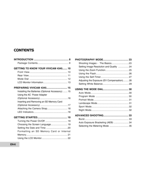 Page 6Downloaded from www.Manualslib.com manuals search engine EN-6
CONTENTS
INTRODUCTION ................................................ 8
Package Contents............................................ 9
GETTING TO KNOW YOUR VIVICAM 4345....... 10
Front View...................................................... 10
Rear View......................................................... 11
Mode Dial ...................................................... 12
LCD Monitor Information........................................