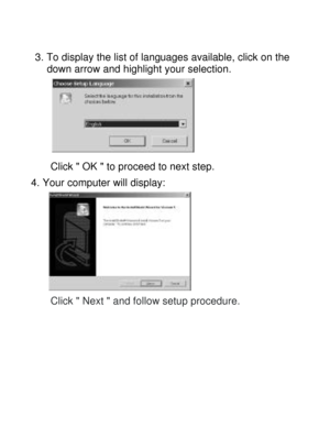 Page 14Downloaded from www.Manualslib.com manuals search engine   
3. To display the list of languages available, click on the       down arrow and highlight your selection.  
Click  OK  to proceed to next step. 
4. Your computer will display:  
Click  Next  and follow setup procedure. 
   