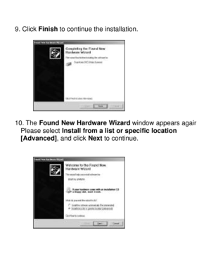 Page 18Downloaded from www.Manualslib.com manuals search engine  9. Click Finish to continue the installation.  
10. The Found New Hardware Wizard window appears again.    Please select Install from a list or specific location     [Advanced], and click Next to continue. 
    