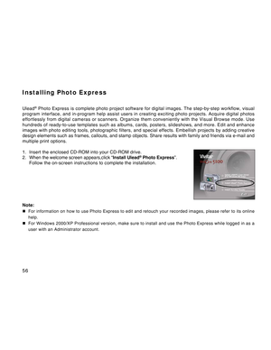 Page 56Downloaded from www.Manualslib.com manuals search engine 
56
Installing Photo Express
Ulead® Photo Express is complete photo project software for digital images. Th\
e step-by-step workflow, visual
program interface, and in-program help assist users in creating exciting\
 photo projects. Acquire digital photos
effortlessly from digital cameras or scanners. Organize them convenientl\
y with the Visual Browse mode. Use
hundreds of ready-to-use templates such as albums, cards, posters, slide\
shows, and...