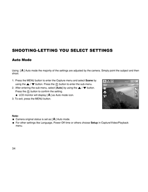 Page 34Downloaded from www.Manualslib.com manuals search engine 34
SHOOTING-LETTING YOU SELECT SETTINGS
Auto Mode
Using  [ A ] Auto mode the majority of the settings are adjusted by the camera. Simply point the subject and then
shoot.
1. Press the MENU button to enter the Capture menu and select Scene by
using the 
 /  button. Press the  button to enter the sub-menu.
2. After entering the sub-menu, select [Auto] by using the 
 /  button.
Press the 
 button to confirm the setting.
  LCD monitor will display [ A...