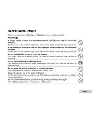 Page 3Downloaded from www.Manualslib.com manuals search engine EN-3
SAFETY INSTRUCTIONS
Read and understand all Warnings and Cautions before using this product.
Warnings
If foreign objects or water have entered the camera, turn the power OFF and remove the
batteries.
Continued use in this condition might cause fire or electric shock. Consult the store of purchase.
If the camera has fallen or its case has been damaged, turn the power OFF and remove the
batteries.
Continued use in this condition might cause fire...