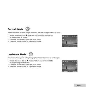 Page 31Downloaded from www.Manualslib.com manuals search engine EN-31
Portrait Mode
Select this mode to make people stand out with the background out-of-foc\
us.
1 . Rotate the mode dial to 
 mode and turn your ViviCam 5385 on
by pressing the  button.
2. Compose your subject within the focus frame.
3. Press the shutter button to capture the image.
Landscape Mode
This mode allows you to take photographs of distant scenery or landscape\
s.
1. Rotate the mode dial to 
 mode and turn your ViviCam 5385
on by...