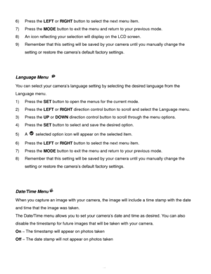 Page 47Downloaded from www.Manualslib.com manuals search engine  46 
6) Press the LEFT or RIGHT button to select the next menu item. 
7) Press the MODE button to exit the menu and return to your previous mode. 
8) An icon reflecting your selection will display on the LCD screen.  
9) Remember that this setting will be saved by your camera until you manually change the 
setting or restore the camera’s default factory settings. 
 
 
Language Menu  
You can select your camera’s language setting by selecting the...