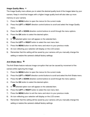 Page 35Downloaded from www.Manualslib.com manuals search engine  34 
Image Quality Menu  
The Image Quality menu allows you to select the desired quality level of the images taken by your 
camera. Keep in mind that images with a higher image quality level will also take up more 
memory on your camera. 
1) Press the MENU button to open the menus for the current mode. 
2) Press the LEFT or RIGHT direction control buttons to scroll and select the Image Quality 
menu. 
3) Press the UP or DOWN direction control...