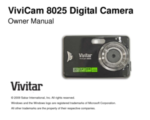 Page 1ViviCam 8025 Digital Camera   Owner Manual  
  
 
 
 
 
 
 
 
   
 
© 2009 Sakar International, Inc. All rights reserved. 
Windows and the Windows logo are registered trademarks of Microsoft Corporation. 
All other trademarks are the property of their respective companies.  