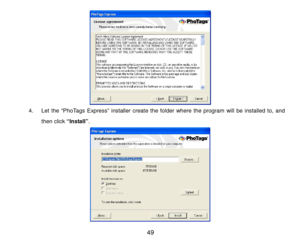 Page 50 49 
 
4 .  Let the “PhoTags Express” installer create the folder where the program will be installed to, and 
then click “Install” .  
 
 
 
 
 
 
 
 
  