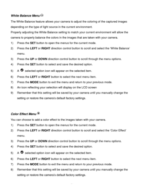 Page 25Downloaded from www.Manualslib.com manuals search engine  24 
White Balance Menu 
The White Balance feature allows your camera to adjust the coloring of the captured images 
depending on the type of light source in the current environment.  
Properly adjusting the White Balance setting to match your current environment will allow the 
camera to properly balance the colors in the images that are taken with your camera. 
1) Press the SET button to open the menus for the current mode. 
2) Press the LEFT or...