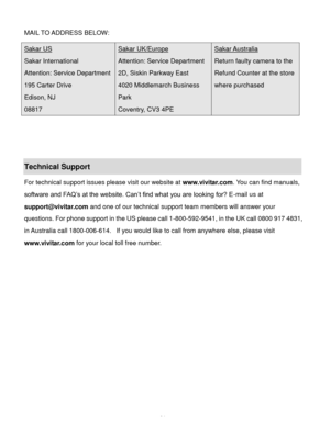 Page 65Downloaded from www.Manualslib.com manuals search engine  64 
MAIL TO ADDRESS BELOW: 
 
 
 
Technical Support 
For technical support issues please visit our website at www.vivitar.com. You can find manuals, 
software and FAQ’s at the website. Can’t find what you are looking for? E-mail us at 
support@vivitar.com and one of our technical support team members will answer your 
questions. For phone support in the US please call 1-800-592-9541, in the UK call 0800 917 4831, 
in Australia call 1800-006-614....