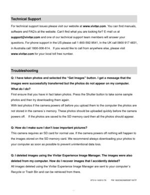Page 59Downloaded from www.Manualslib.com manuals search engine  58 
Technical Support 
For technical support issues please visit our website at www.vivitar.com. You can find manuals, 
software and FAQ‟s at the website. Can‟t find what you are looking for? E-mail us at 
support@vivitar.com and one of our technical support team members will answer your 
questions. For phone support in the US please call 1-800-592-9541, in the UK call 0800 917 4831, 
in Australia call 1800-006-614.  If you would like to call from...