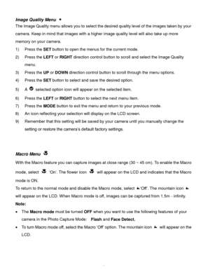 Page 44Downloaded from www.Manualslib.com manuals search engine  43 
Image Quality Menu  
The Image Quality menu allows you to select the desired quality level of the images taken by your 
camera. Keep in mind that images with a higher image quality level will also take up more 
memory on your camera. 
1) Press the SET button to open the menus for the current mode. 
2) Press the LEFT or RIGHT direction control button to scroll and select the Image Quality 
menu. 
3) Press the UP or DOWN direction control button...