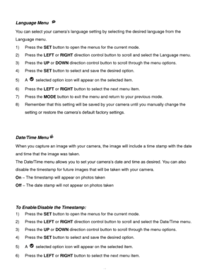 Page 49Downloaded from www.Manualslib.com manuals search engine  48 
Language Menu  
You can select your camera’s language setting by selecting the desired language from the 
Language menu. 
1) Press the SET button to open the menus for the current mode. 
2) Press the LEFT or RIGHT direction control button to scroll and select the Language menu. 
3) Press the UP or DOWN direction control button to scroll through the menu options.  
4) Press the SET button to select and save the desired option. 
5) A  selected...