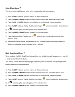 Page 28Downloaded from www.Manualslib.com manuals search engine  27 
Color Effect Menu 
You can choose to add a color effect to the images taken with your camera.  
 
1) Press the SET button to open the menus for the current mode. 
2) Press the LEFT or RIGHT direction control button to scroll and select the chosen menu. 
3) Press the UP or DOWN direction control button to scroll through the menu options.  
4) Press the SET button or the top Multi-Function Key 1  button to select the desired option. 
5) A...