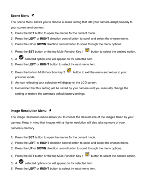 Page 47Downloaded from www.Manualslib.com manuals search engine  46 
Scene Menu  
The Scene Menu allows you to choose a scene setting that lets your camera adapt properly to 
your current environment. 
1) Press the SET button to open the menus for the current mode. 
2) Press the LEFT or RIGHT direction control button to scroll and select the chosen menu. 
3) Press the UP or DOWN direction control button to scroll through the menu options.  
4) Press the SET button or the top Multi-Function Key 1  button to...