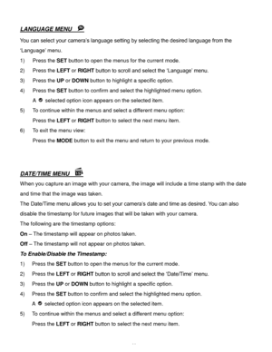 Page 30Downloaded from www.Manualslib.com manuals search engine  29 
LANGUAGE MENU   
You can select your camera’s language setting by selecting the desired language from the 
‘Language’ menu. 
1) Press the SET button to open the menus for the current mode. 
2) Press the LEFT or RIGHT button to scroll and select the ‘Language’ menu.  
3) Press the UP or DOWN button to highlight a specific option. 
4) Press the SET button to confirm and select the highlighted menu option. 
A  selected option icon appears on the...