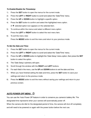 Page 52Downloaded from www.Manualslib.com manuals search engine  51 
To Enable/Disable the Timestamp:  
1) Press the SET button to open the menus for the current mode. 
2) Press the LEFT or RIGHT button to scroll and select the ‘Date/Time’ menu. 
3) Press the UP or DOWN button to highlight a specific option.  
4) Press the SET button to confirm and select the highlighted menu option. 
A  selected option icon appears on the selected item.  
5) To continue within the menus and select a different menu option:...