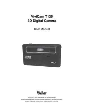 Page 1 
 
ViviCam T135  
3D Digital Camera 
 
User Manual 
 
 
 
 
 
 
 
 
 
 
 
 
 
 
 
© 2009-2011 Sakar International, Inc. All rights reserved. 
W indows and the W indows logo are registered trademarks of Microsoft Corporation. 
All other trademarks are the property of their respective companies.  