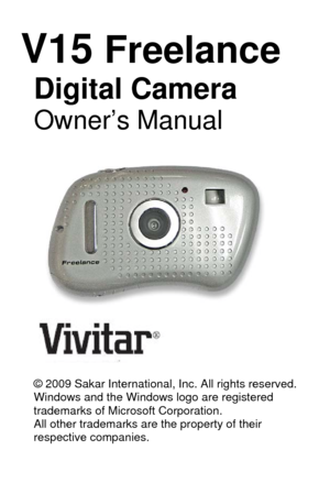 Page 1V15 Freelance 
Digital Camera  
Owner’s Manual 
 
 
 
 
 
 
 
 
 
 
   
  
© 2009 Sakar International, Inc. All rights reserved. 
Windows and the Windows logo are registered 
trademarks of Microsoft Corporation. 
All other trademarks are the property of their 
respective companies.
 
  