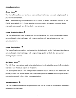 Page 21Downloaded from www.Manualslib.com manuals search engine  20 
Menu Descriptions 
 
Scene Menu 
The Scene Menu allows you to choose scene settings that let your camera to adapt properly to 
your current environment. 
Note:  When selecting the HIGH SENSITIVITY Option, by default the camera switches off the 
FLASH automatically (if it‟s ON) to optimize the picture quality. If however, you would like to 
override it and manually turn ON the flash – you can do so. 
 
Image Resolution Menu 
The Image...